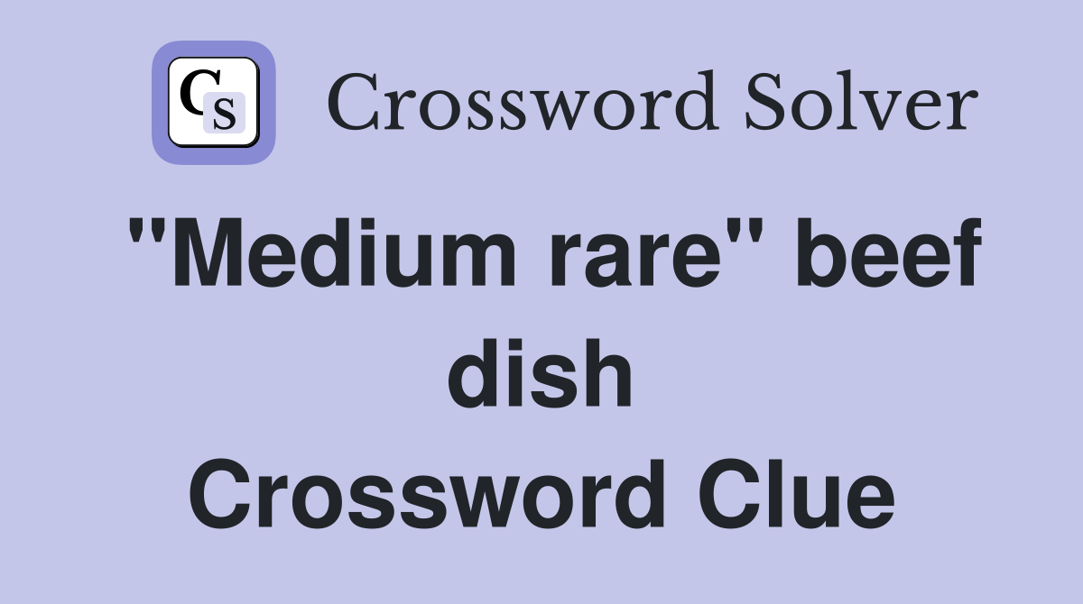 "Medium rare" beef dish - Crossword Clue Answers - Crossword Solver